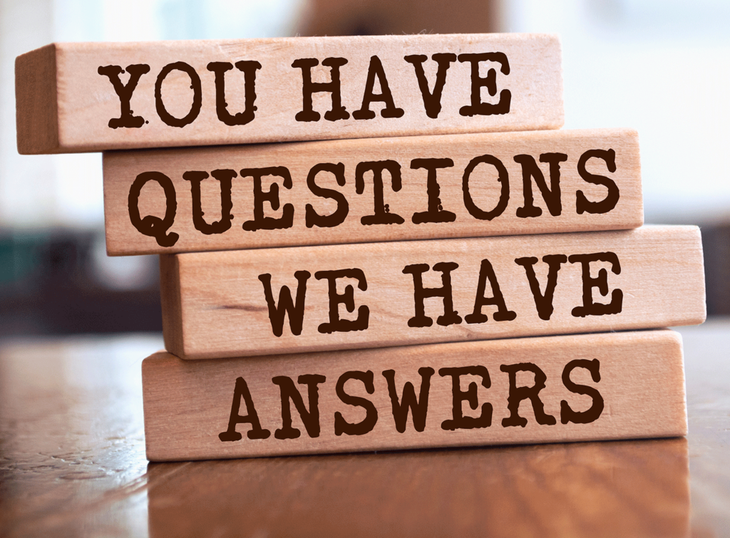 You Have Questions? We Have Answers!